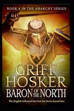 Baron of the North: Volume 4 (The An... by Hosker, Mr Griff Paperback / softback