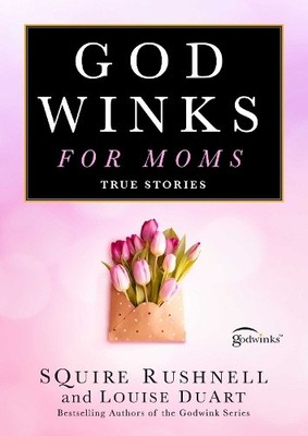 Godwinks for Moms: True Stories, Volume 7 (Godwink Series The) [Hardback]
