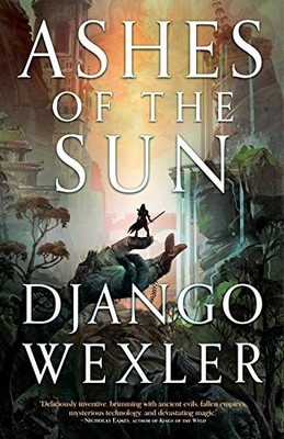 Ashes of the Sun: 1 (Burningblade & Silvereye) by Django Wexler