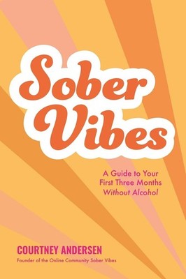 Sober Vibes: A Guide to Thriving in Your First Three Months Without Alcohol by C