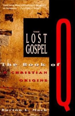 The Lost Gospel: The Book of Q & Christian Origins by Burton L. Mack