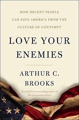 Love Your Enemies: How Decent Peopl..., Brooks, Arthur 