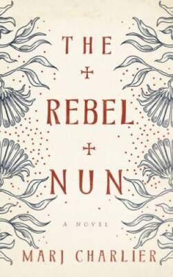 The Rebel Nun - Hardcover By Marj Charlier - GOOD