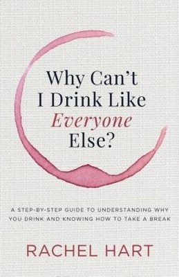Why Can't I Drink Like Everyone Else: A Step-by-Step Guide to Understanding