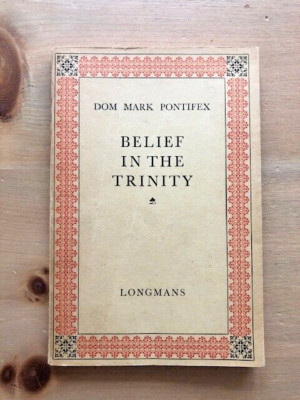 BELIEF IN THE TRINITY by DOM MARK PONTIFEX - P/B - 1954 