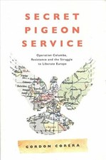 Secret Pigeon Service: Operation Columba, Resistance and the Struggle to Libera