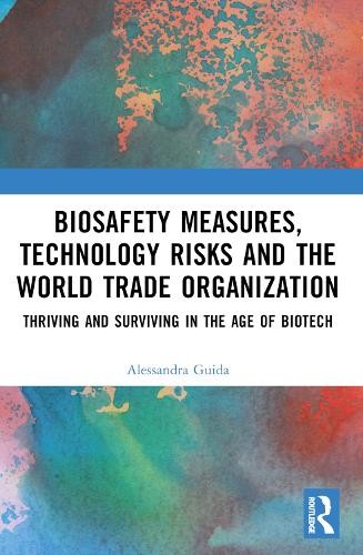 Biosafety Measures, Technology Risks and the World Trade Orga... - 9781032351872