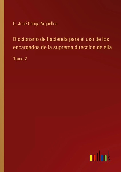 Diccionario De Hacienda Para El Uso De Los Encargados De La Suprema Direccion...-image