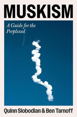 Muskism: A Guide for the Perplexed by Quinn Slobodian Hardcover Book