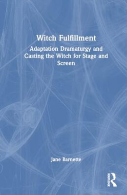 Barnette - Witch Fulfillment  Adaptation Dramaturgy and Casting the Wi - X555z