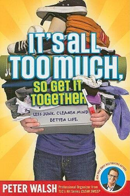 Its All Too Much, So Get It Together - Paperback By Walsh, Peter - VERY GOOD