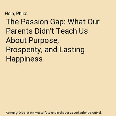 The Passion Gap: What Our Parents Didn't Teach Us About Purpose, Prosperity, and