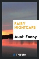 Aunt Fanny | Fairy Nightcaps | Taschenbuch | Englisch (2017) | EAN 9780649580774
