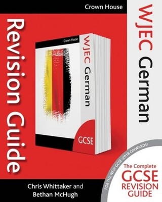 WJEC GCSE Revision Guide German: The Complete Study and Revision Guide by Chris