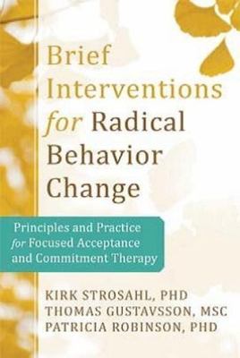 Brief Interventions for Radical Change: Principles and Practice of Focused Accep