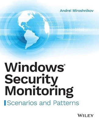Windows Security Monitoring: Scenarios and Patterns by Andrei Miroshnikov (Engli