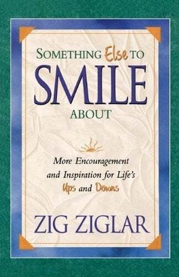 Something Else To Smile About: More Encouragement and Inspiration for Life's Ups