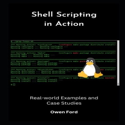 Shell Scripting in Action Real-world Examples and Case Studies Ow