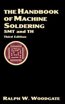 Handbook of Machine Soldering : Smt and th, Hardcover by Woodgate, Ralph W., ...