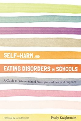 Self-Harm and Eating Disorders in S..., Pooky Knightsmi