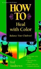 How to Heal with Color - Mass Market Paperback By Andrews, Ted - GOOD
