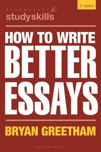 Bloomsbury Study Skills Ser.: How to Write Better Essays by Bryan Greetham ...