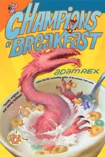 Adam Rex Champions of Breakfast (Tascabile) Cold Cereal Saga