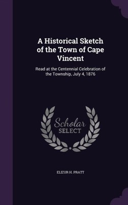 Pratt - A Historical Sketch of the Town of Cape Vincent  Read at the C - X555z