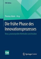 Die frhe Phase des Innovationsprozesses: Neue, praxiserprobte Methoden und Ans?t