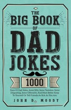 The Big Book Of Dad Jokes: 1000 Days Of Dad Jokes, Some Silly, Some Tasteles...
