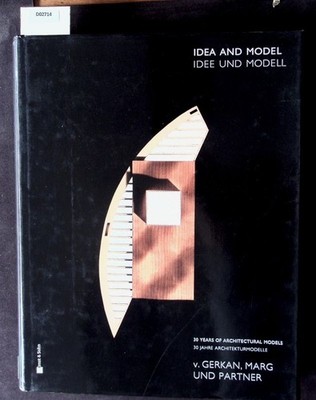 Idea and model. 30 years of architectural models : V. Gerkan, Marg und Partner.