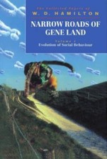 Narrow Roads of Gene Land : The Collected Papers of W. D. HamiltonVolume 1:...