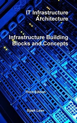 IT INFRASTRUCTURE ARCHITECTURE - INFRASTRUCTURE BUILDING By Sjaak Laan EXCELLENT