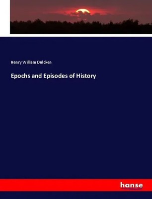 Henry William Dulcken | Epochs and Episodes of History | Taschenbuch | Englisch