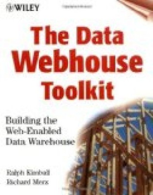 The Data Webhouse Toolkit: Building the Web-Enabled Data Warehouse Kimball, Ralp