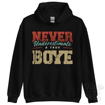 NEVER UNDERSTIMATE A TRUE BOYE HOODIE - Wear Your Name Proudly