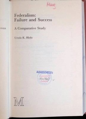 Federalism, Failure and Success: A Comparative Study Hicks, Ursula K.: