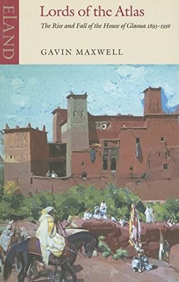 Gavin Maxwell - Lords of the Atlas   The Rise and Fall of the House o - P2222z