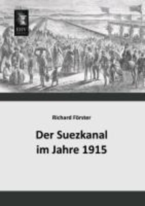 Thumbnail - Richard Förster | Der Suezkanal Jahre 1915 | Taschenbuch | Deutsch