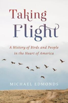 Taking Flight: A History of Birds and People in the Heart of America by Edmonds