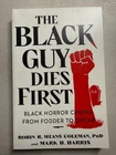Black Guy Dies First : Black Horror Cinema from Fodder to Oscar by Mark H....