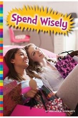 Spend Wisely Library Binding Heather E. Schwartz