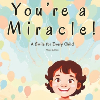 You're a Miracle!: A Smile for Every Child! by Manjiri Subhash