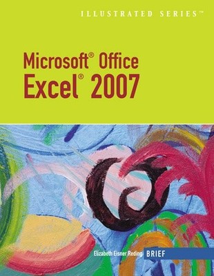 MICROSOFT OFFICE EXCEL 2007: ILLUSTRATED BRIEF (AVAILABLE By Elizabeth Eisner