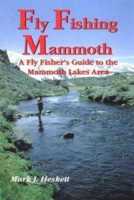 Fly Fishing Mammoth: A Fly Fishers Guide to the Mammoth Lakes Area - Heskett, Ma
