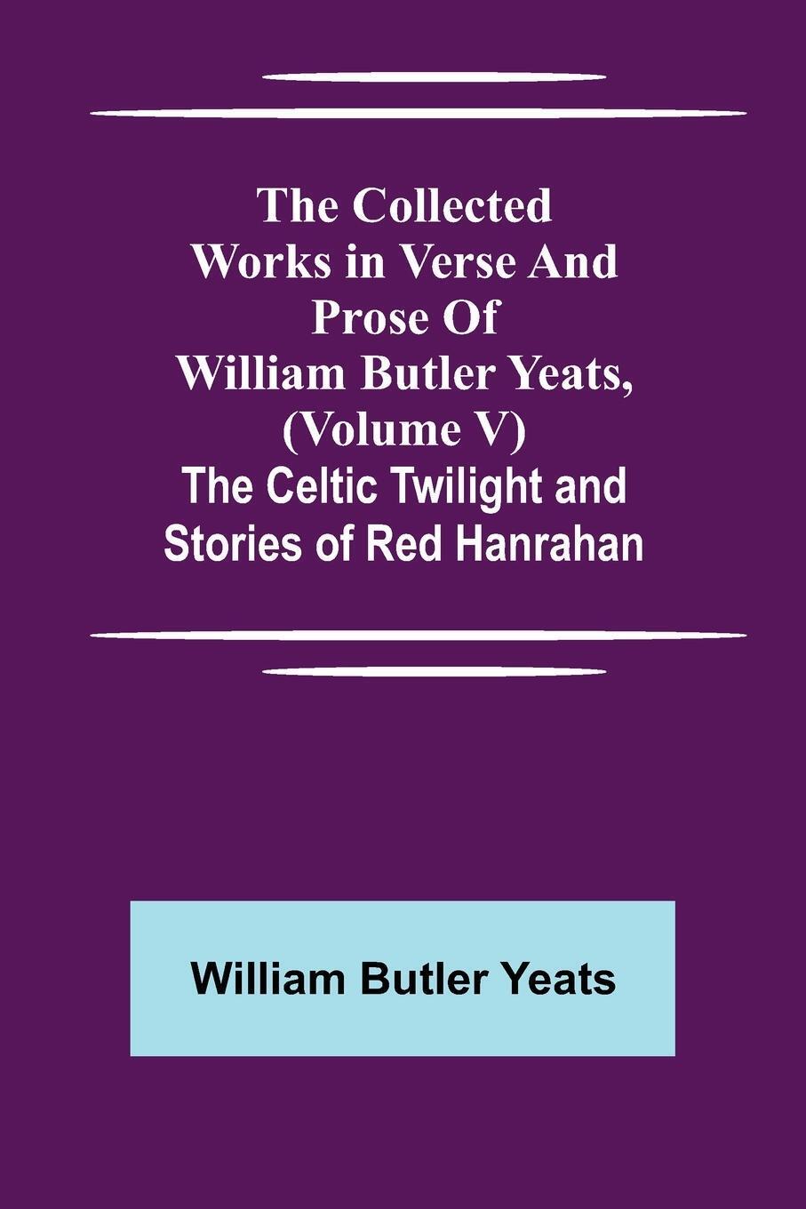 Thumbnail - The Collected Works In Verse And Prose Of William Butler Yeats,