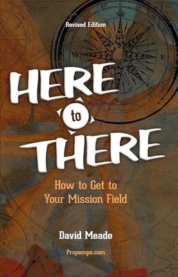 Here to There: How to Get to Your Mission Field, Revised Edition by David Meade,