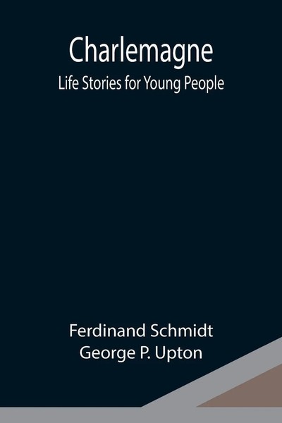 Ferdinand Schmidt (U. A.) | Charlemagne; Life Stories For Young People | Buch-image