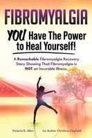 Fibromyalgia. You Have The Power To Heal Yourself! A Remarkable Fibromyalgia...
