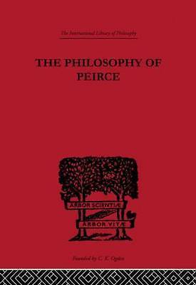 International Library of Philosophy Ser.: Philosophy of Peirce : Selected ...